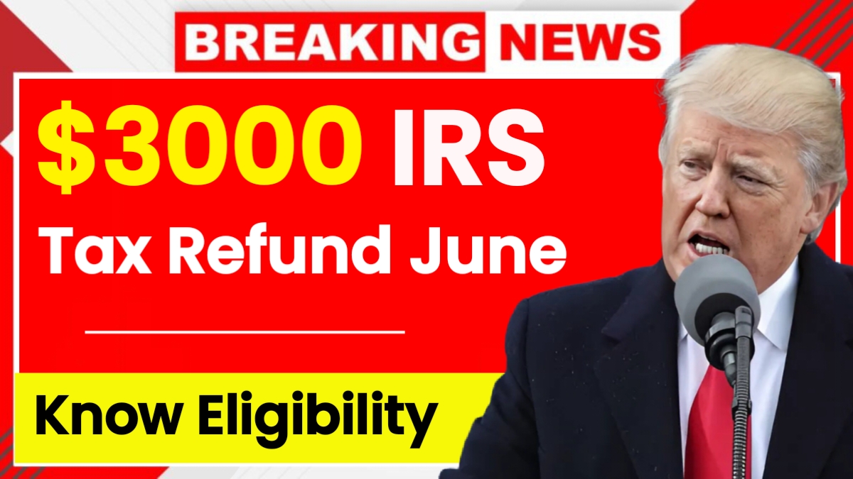 $3000 IRS Tax Refund June 2025